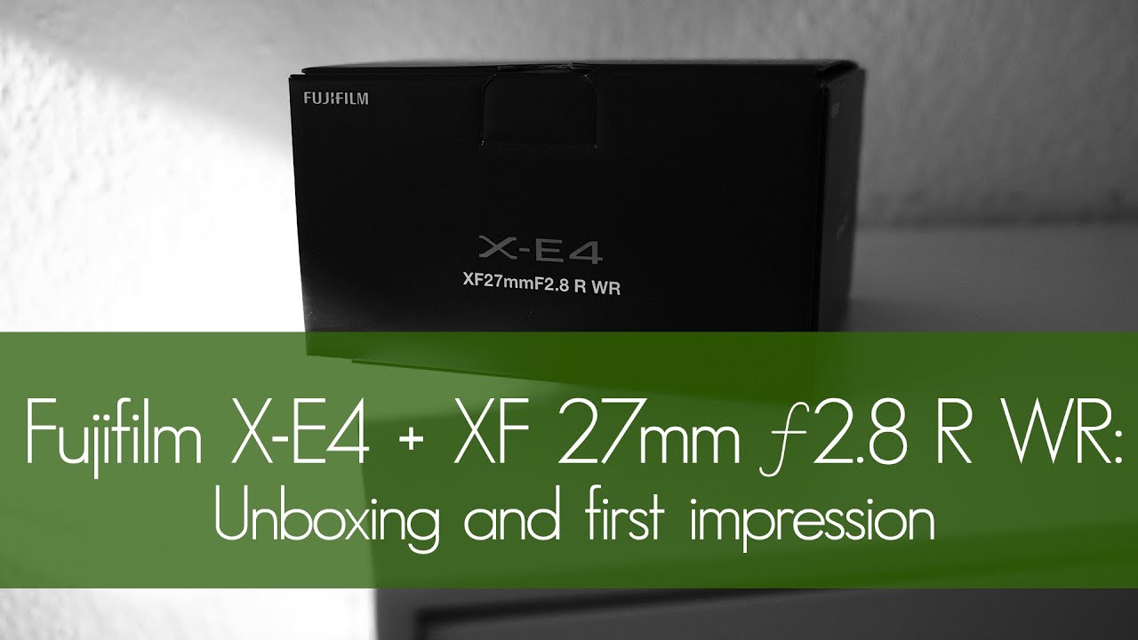 Fujifilm X-E4 + Fujinon XF 27 mm f2.8 R WR: rozpakowanie i pierwsze wrażenia