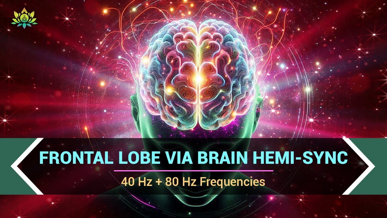 Frontal Lobe Via Brain Hemi-Sync - 40 Hz + 80 Hz Frequencies - Cognitive Enhancement Music Therapy