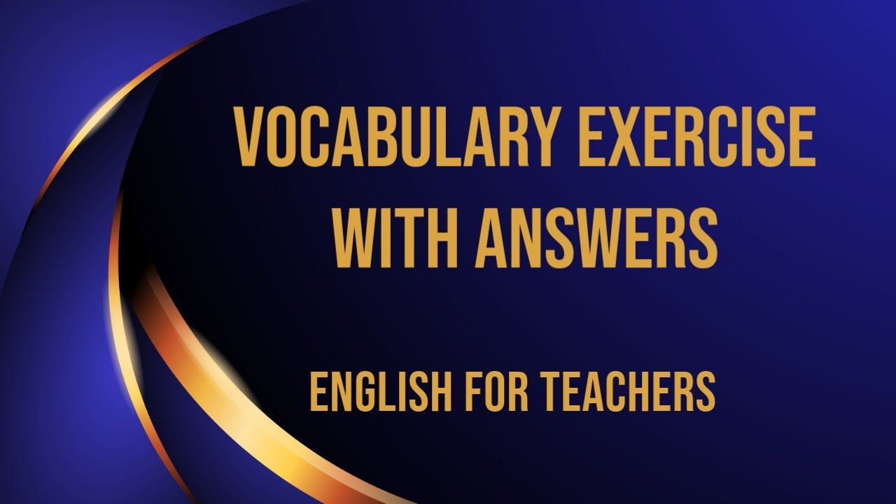 VOCABULARY EXERCISE WITH ANSWERS