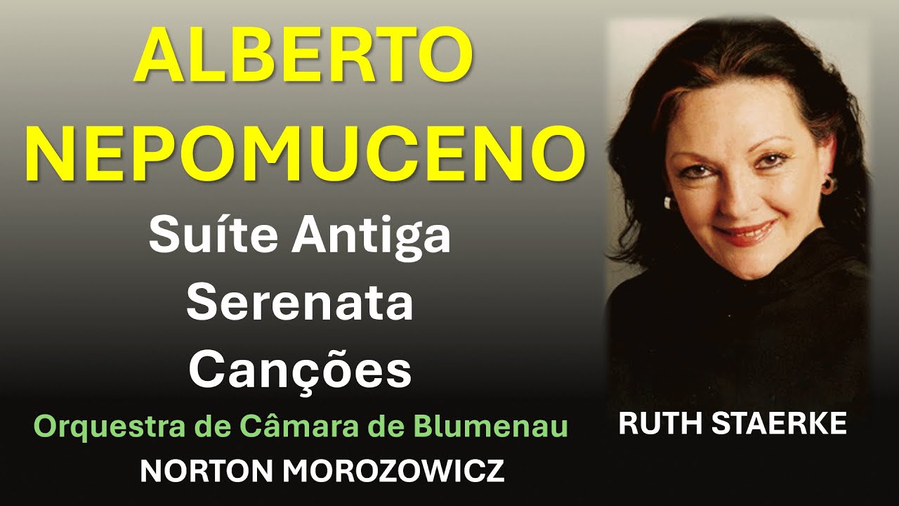 Alberto Nepomuceno - Ruth Staerke - Norton Morozowicz - Orquestra de Câmara de Blumenau