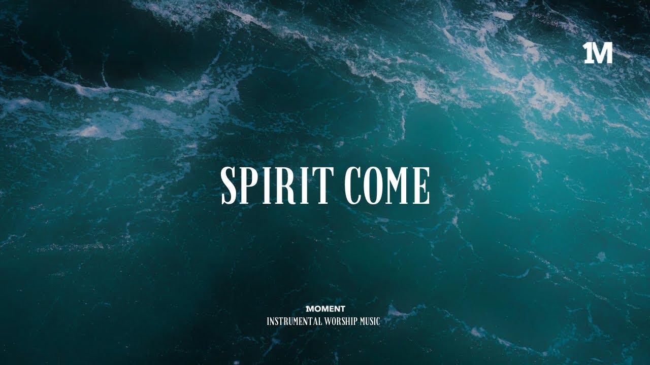SPIRIT COME - Instrumental  Soaking worship Music + 1Moment