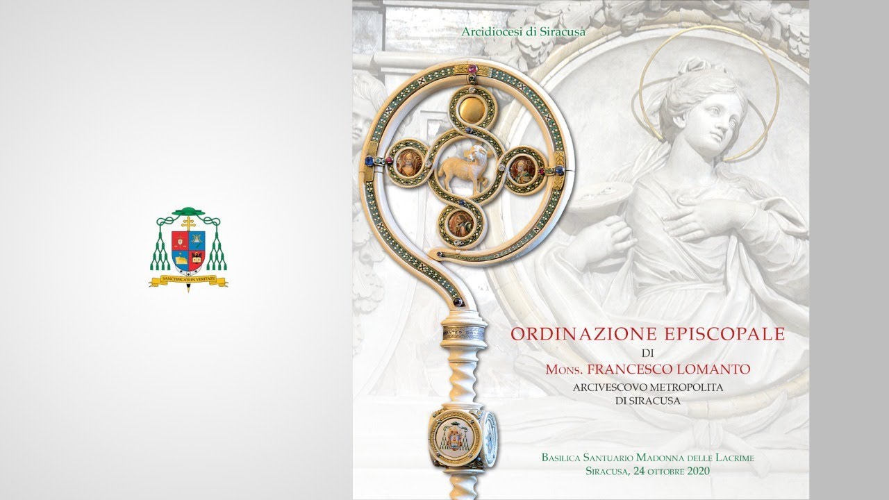 Ordinazione Episcopale di mons. Francesco Lomanto, Arcivescovo eletto di Siracusa.