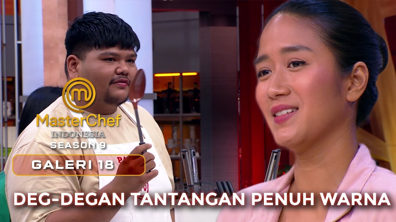 DEG-DEGAN TANTANGAN PENUH WARNA! | GALERI 18 | MASTERCHEF INDONESIA
