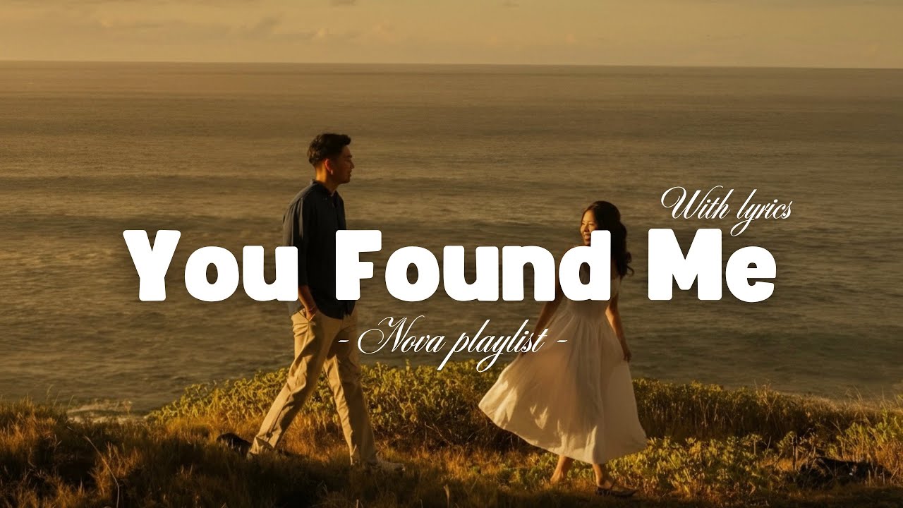 You Found Me Lyrics | Romantic Love Song | Nova Playlist