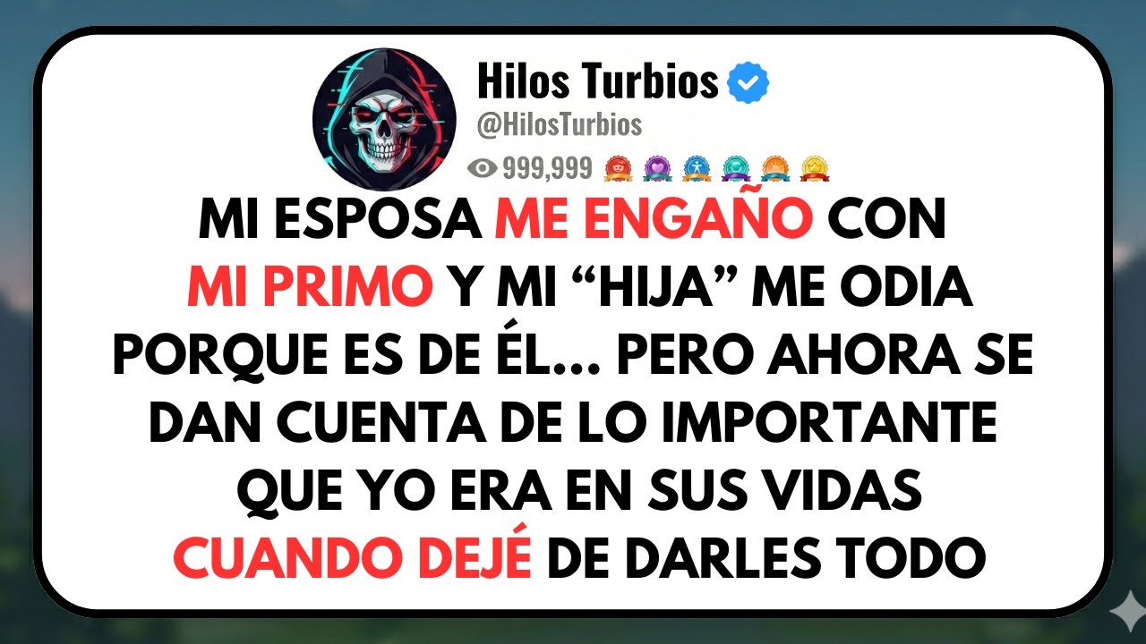 MI ESPOSA me engañó con mi primo y mi HIJA me odia porque es de él; ahora ruegan que vuelva.