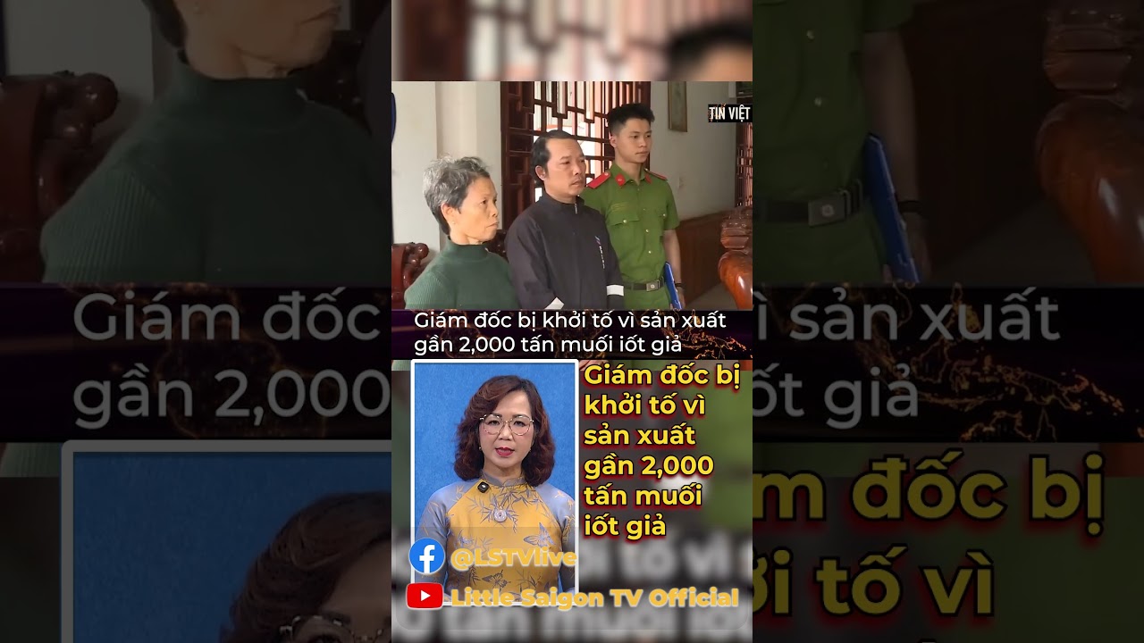 Gi&aacute;m đốc bị khởi tố v&igrave; sản xuất gần 2,000 tấn muối ɪốᴛ ɢɪả