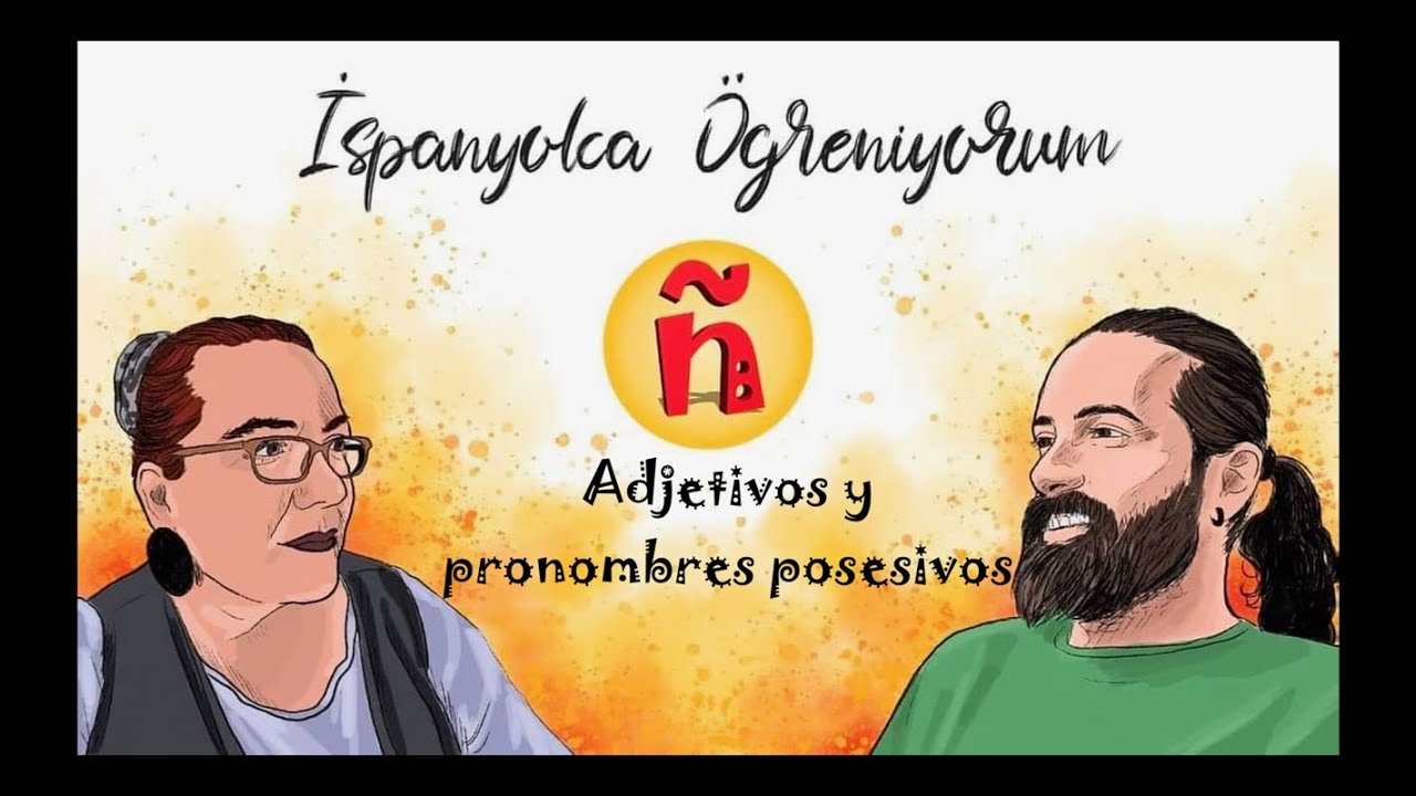 85 (A2)| Sahiplik sıfat ve zamirleri | Adjetivos y pronombres posesivos | #İspanyolcaÖğreniyorum