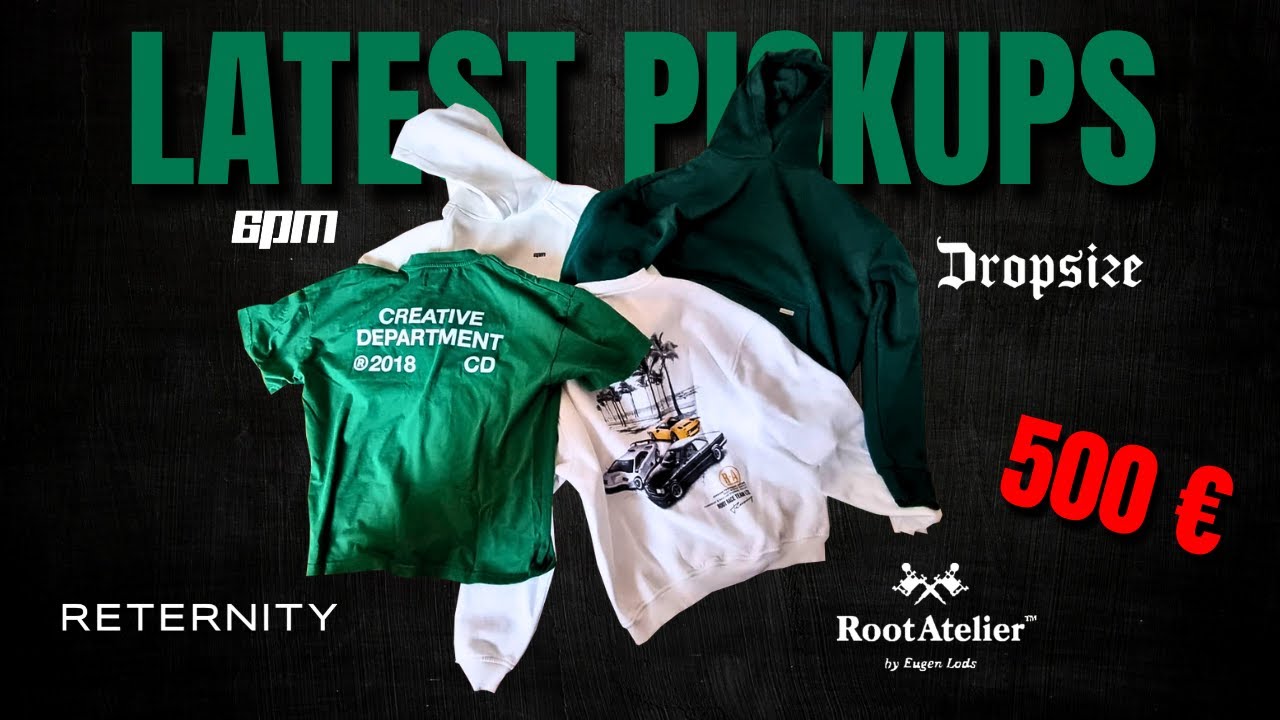 500 &euro; LATEST PICKUPS 🔥 | Root Atelier, 6PM, Reternity & Dropsize