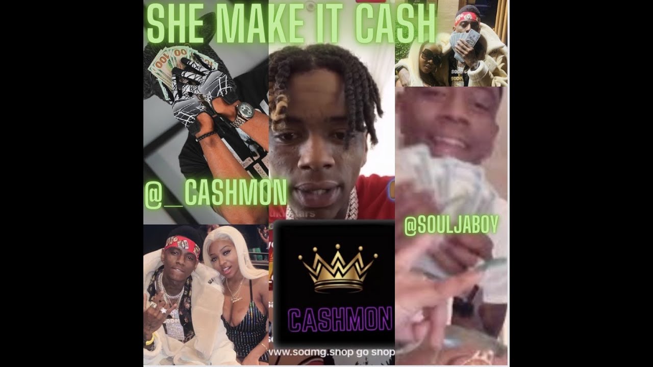 CASHMON (FEAT. SOULJA BOY, STACKS ON DECK MONEY GANG) - SHE MAKE IT CASH