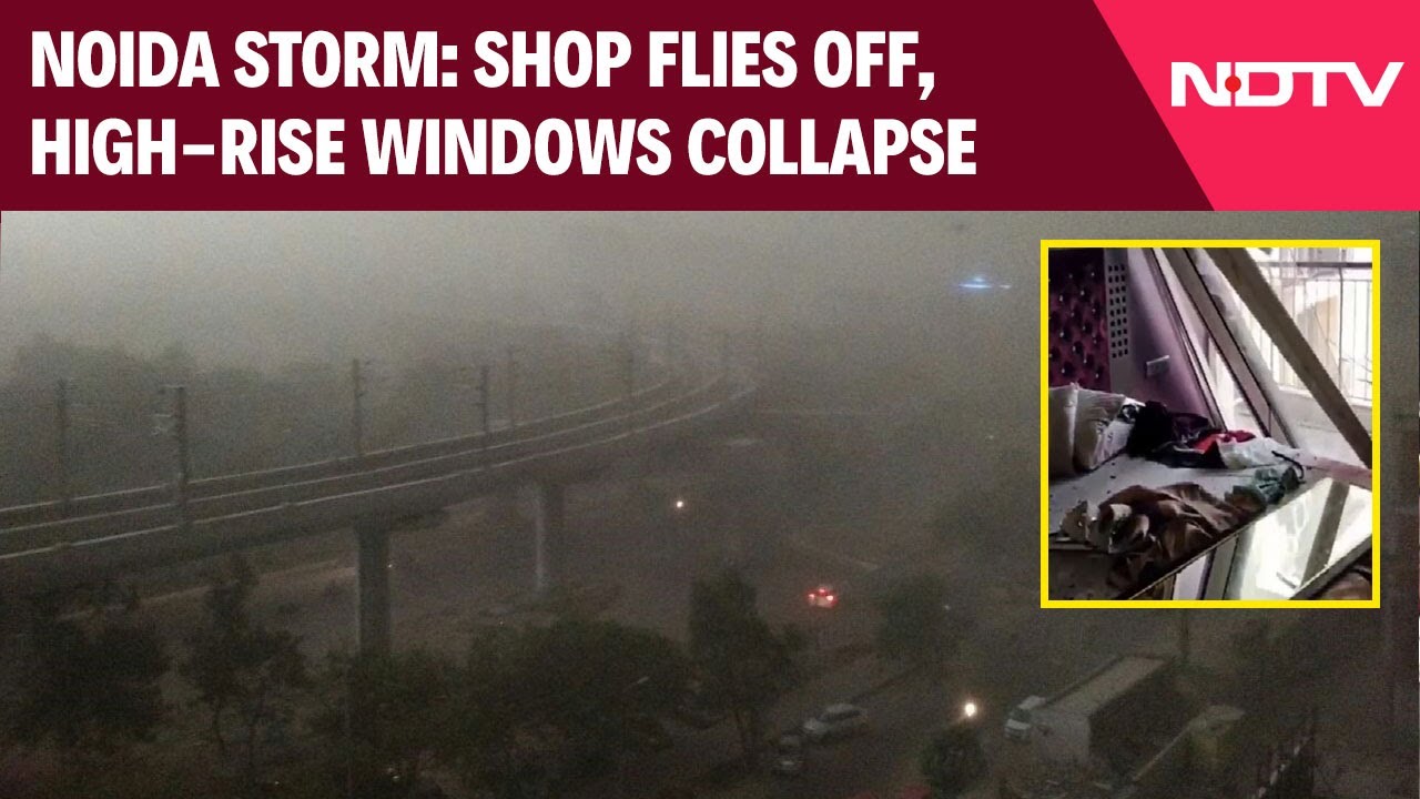 Noida Storm | Severe Dust Storm, Heavy Winds Wreak Havoc In Greater Noida