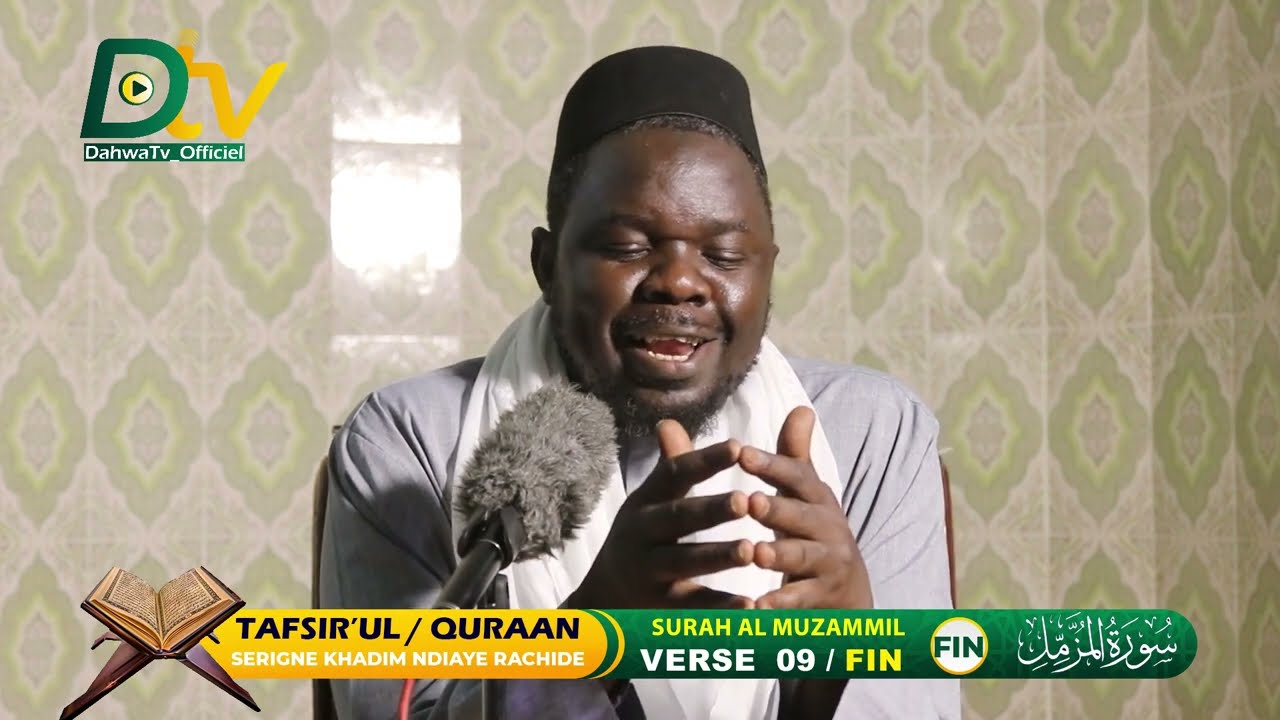 Surat AL MUZAMMIL |  09 - FIN  TAFSIIR SERIGNE KHADIM NDIAYE RACHIDE || تفسير سورة المزمل