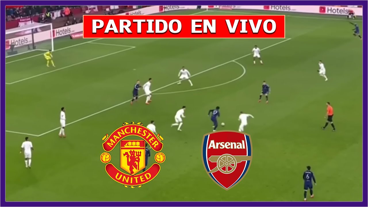 🔴 MANCHESTER UNITED vs ARSENAL EN VIVO ⚽ PREMIER LEAGUE | F&Uacute;TBOL DIGITAL