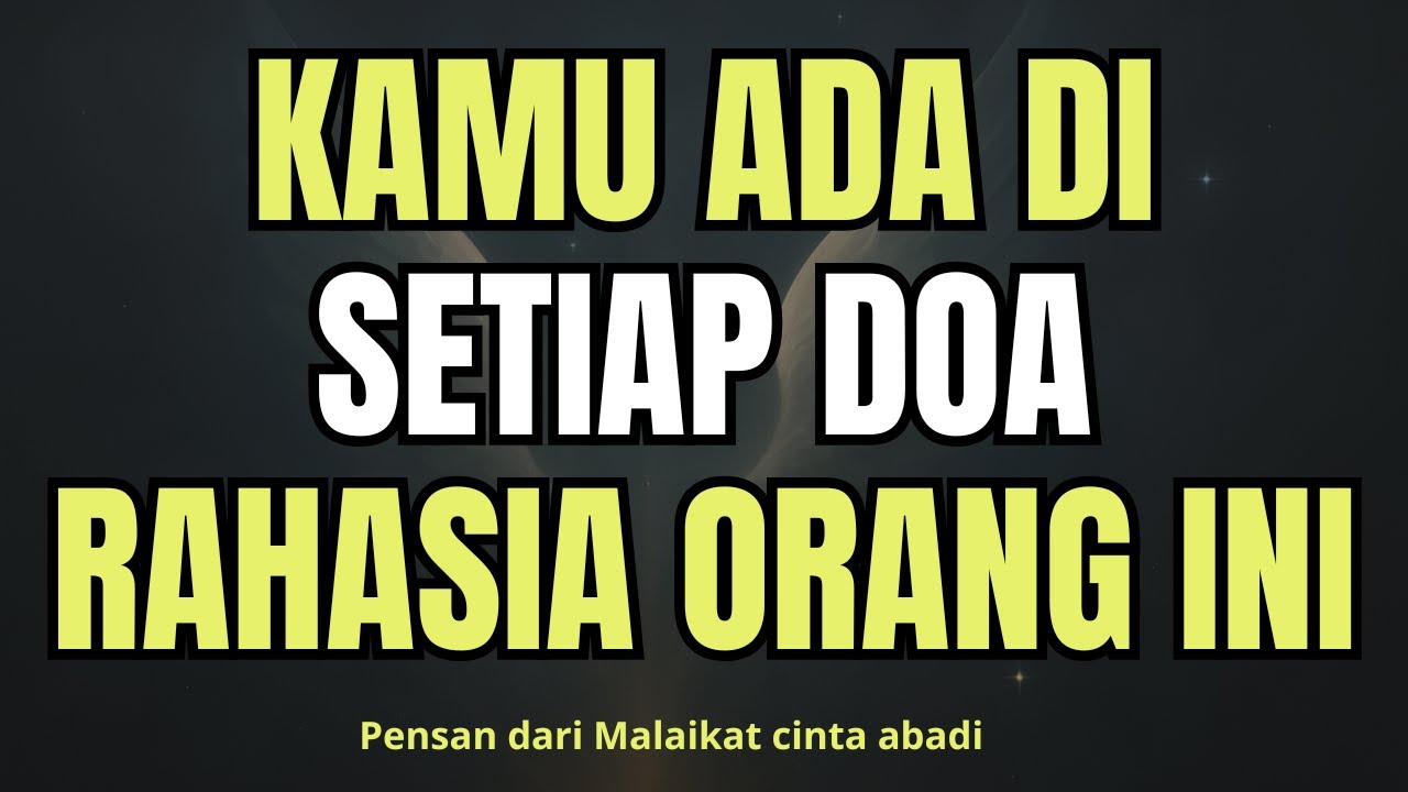 Kamu ada di setiap doa rahasia orang ini…PESAN DARI  PARA MALAIKAT