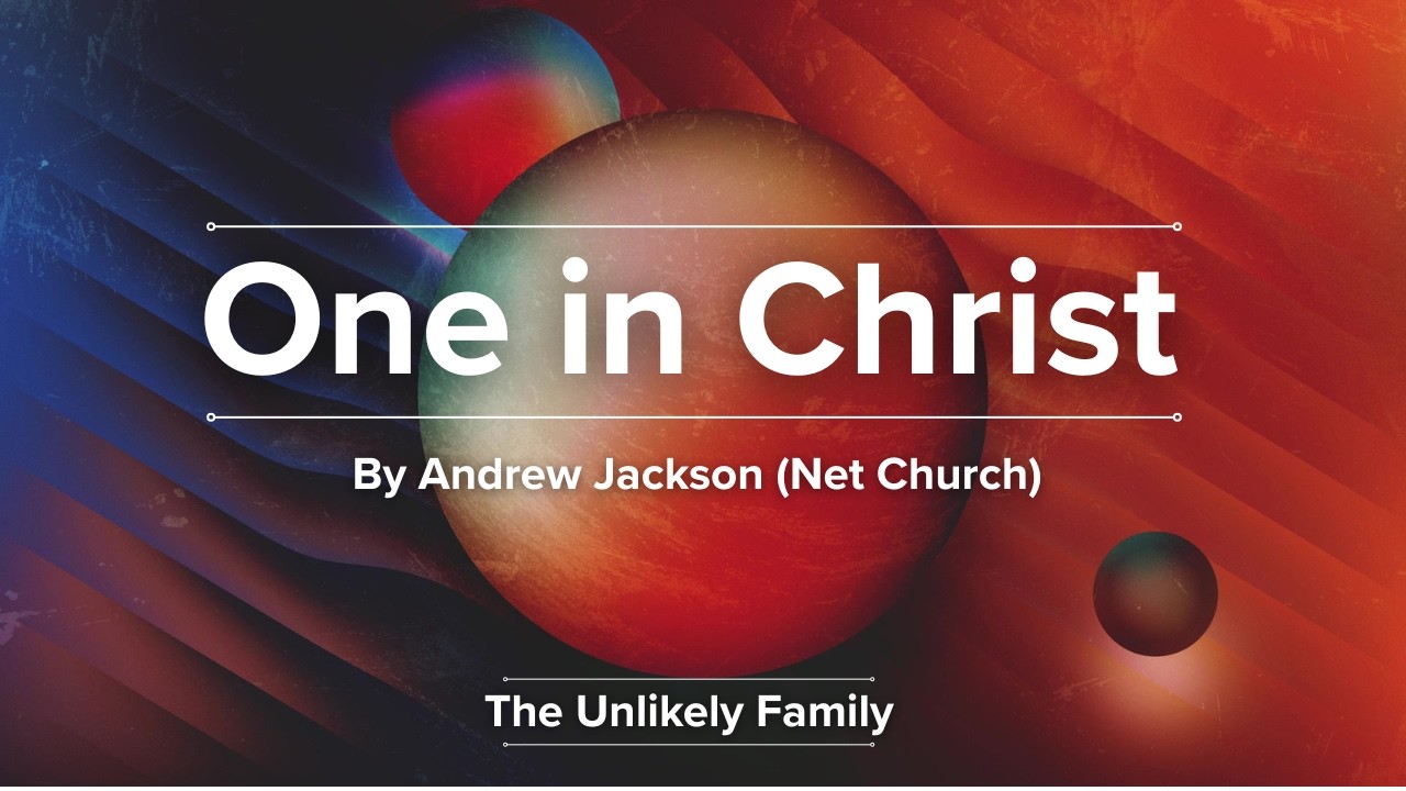 The Unlikely Family - One In Christ by Andrew Jackson