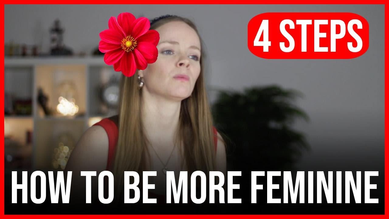 How to be More Feminine in 4 Simple Steps.