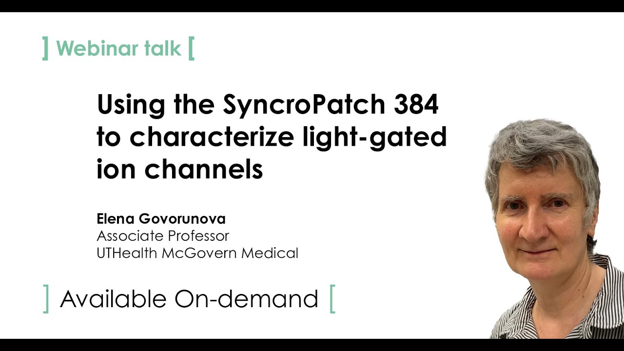 Using the SyncroPatch 384 to characterize light-gated ion channels - Dr. Elena Govorunova