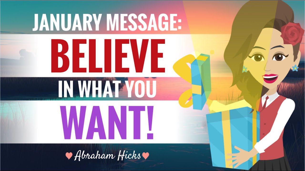 **January Message** Believe In What You Want With Key Takeaways ~ Abraham Hicks