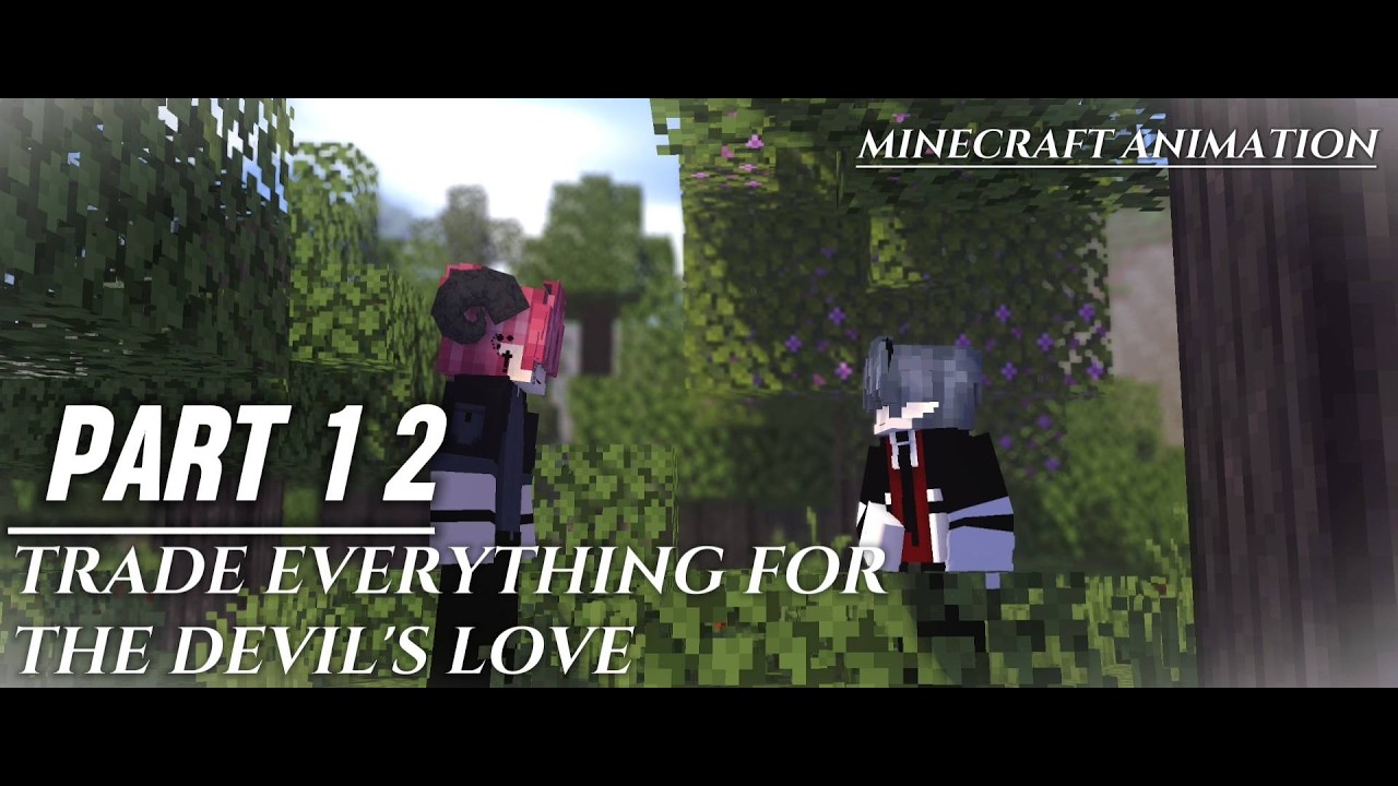 [ PART 12 ] &bull; [ MINECRAFT ANIMATION THE DEVIL'S LOVE  ] &bull; TRADE EVERYTHING FOR LOVE // 'MUSIC VIDEO♪