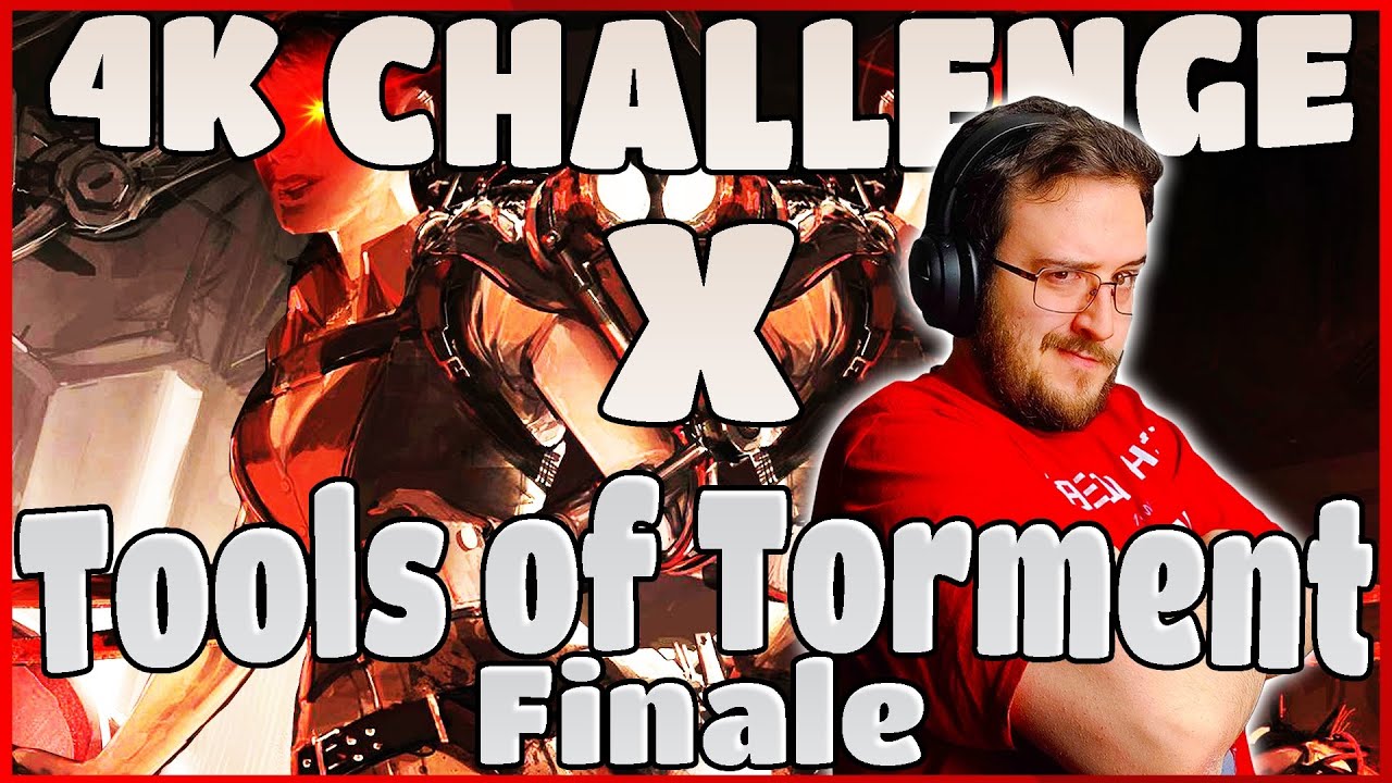 4k Challenge x Tools of Torment - FINALE