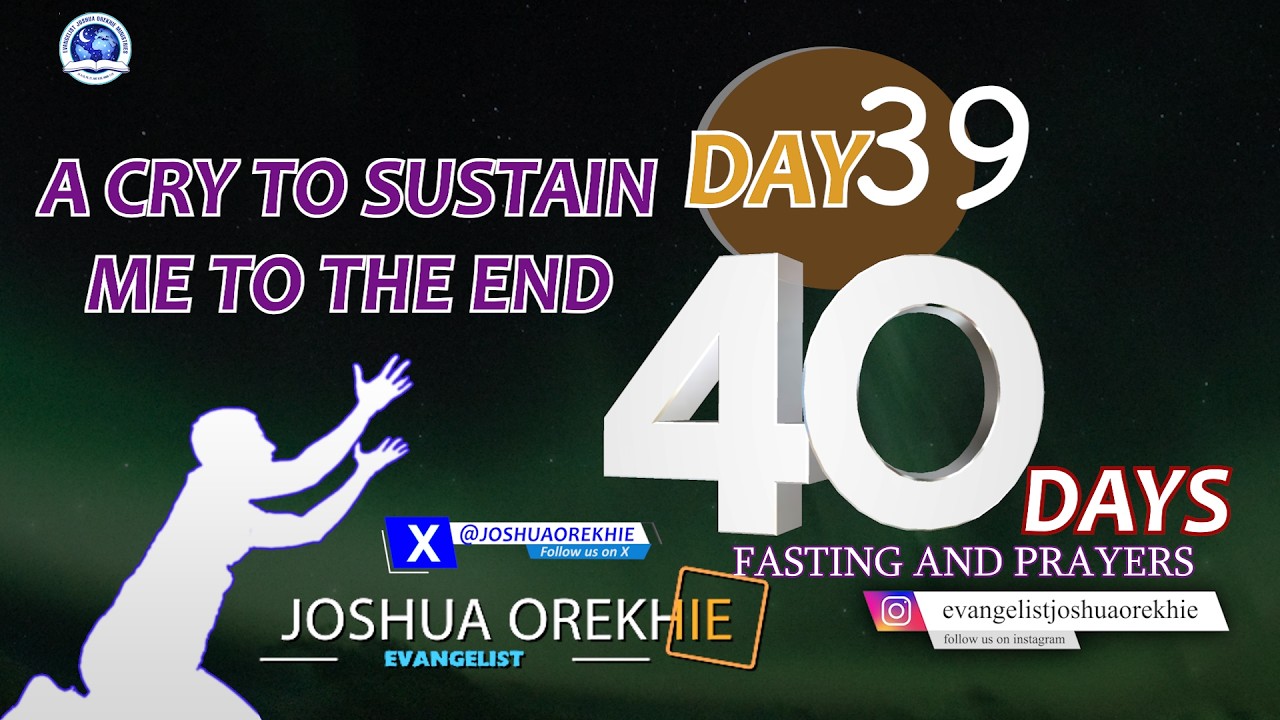 Day 39, 40 Days Fasting and Prayers II  A Cry For Mercy To Sustain Me To The End