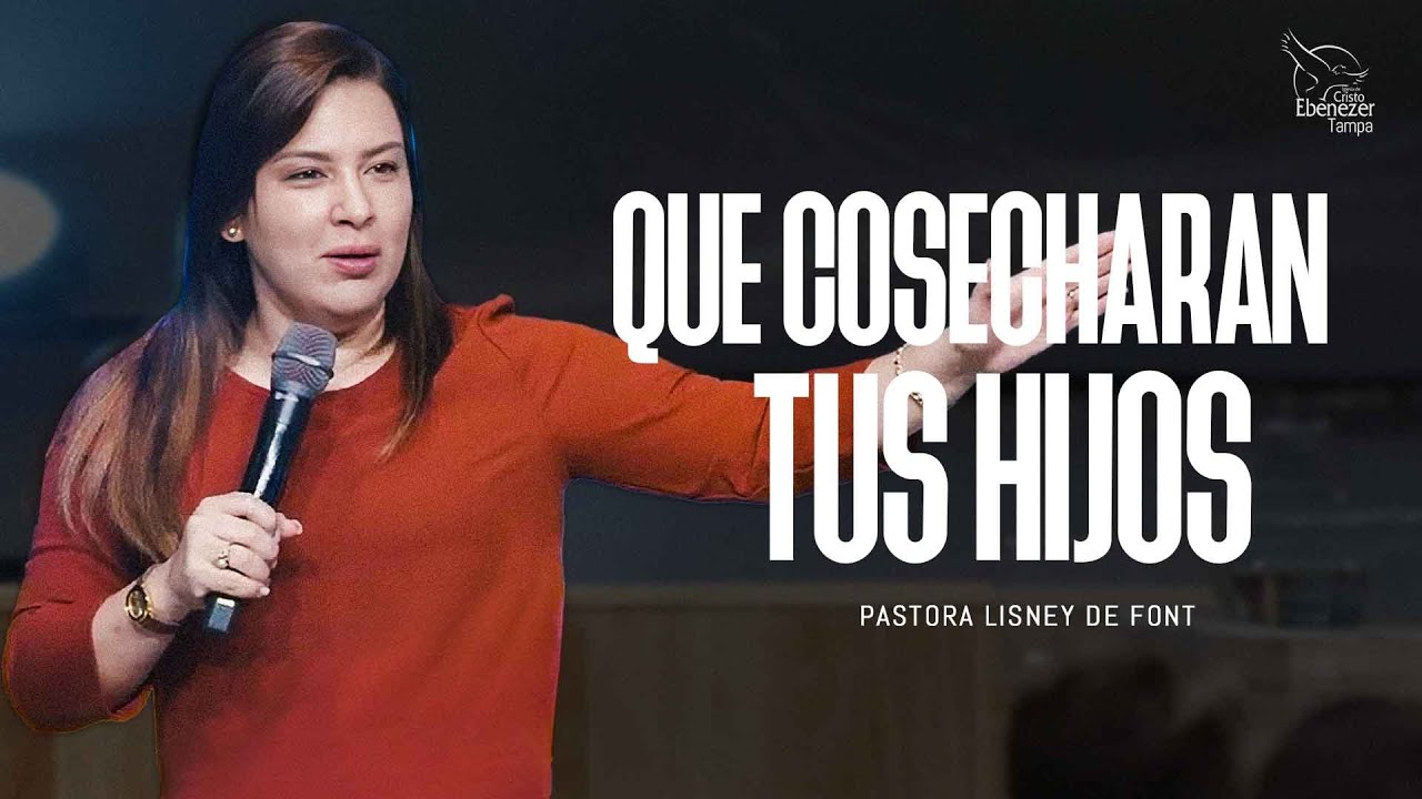 Pra. Lisney de Font l Que Cosecharán tus Hijos l 05-22-24