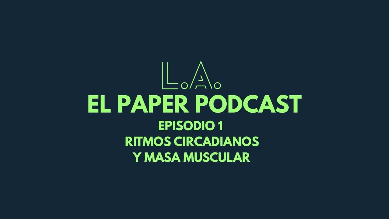 Paper-Podcast ep.1 - Ritmos circadianos y massa muscular