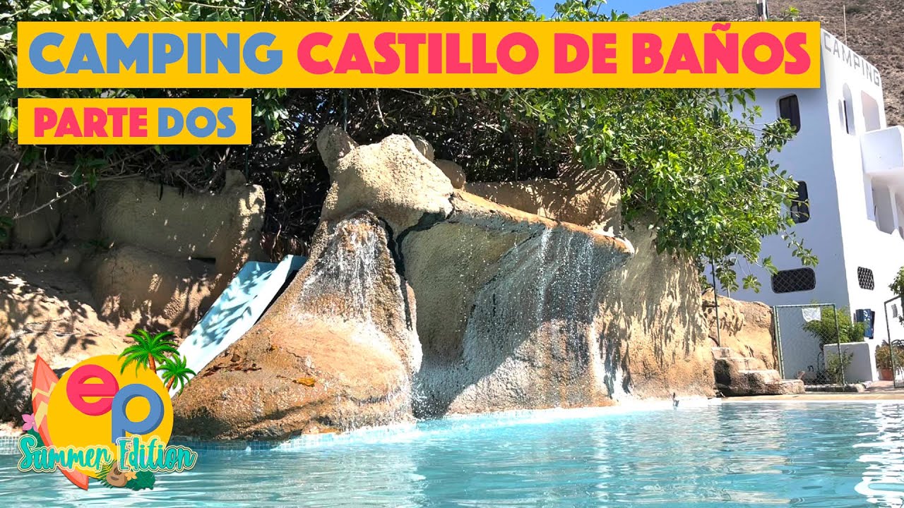 CAMPING CASTILLO DE BAÑOS - GRANADA - PARTE 2 - E.P. SUMMER EDITION 2022