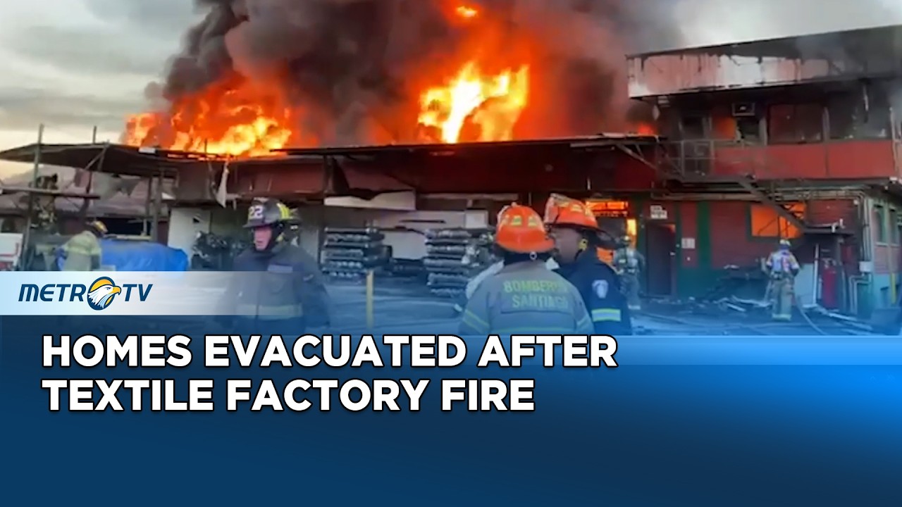 Massive Fire Erupts at Textile Factory in Santiago Forcing Evacuations