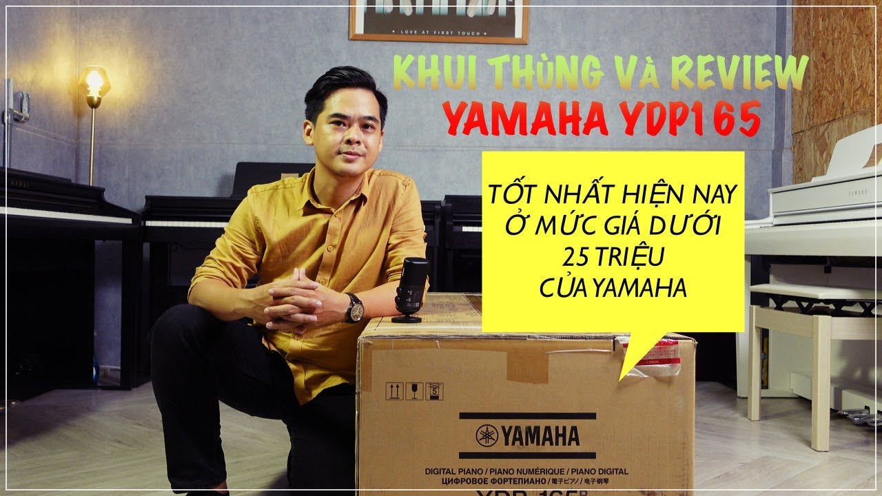 Piano YAMAHA YDP165 | Khui Thùng & Review Piano