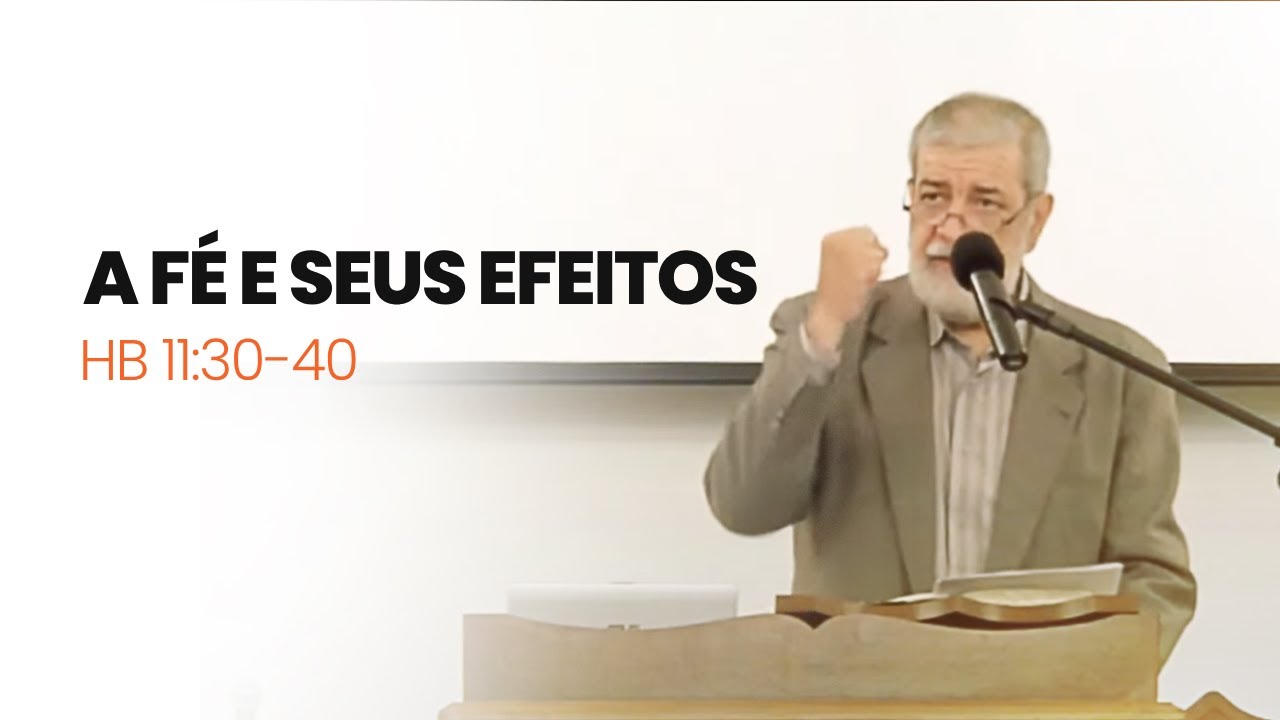 16. A Fé e Seus Efeitos - (Hb 11:30-40)