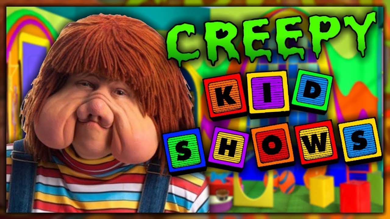 Creepy Kid Shows [Part 2]