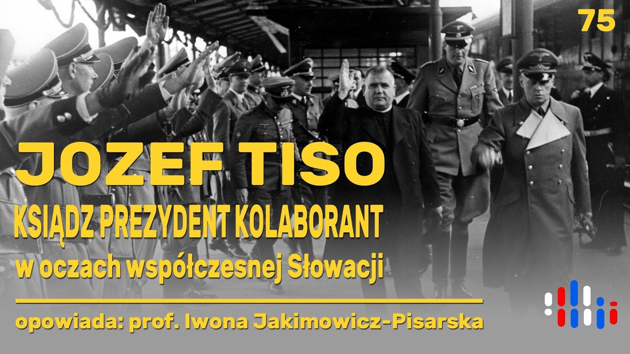 Tiso, prezydent kolaborant oczami wsp&oacute;łczesnej Słowacji | opowiada: prof. Iwona Jakimowicz-Pisarska