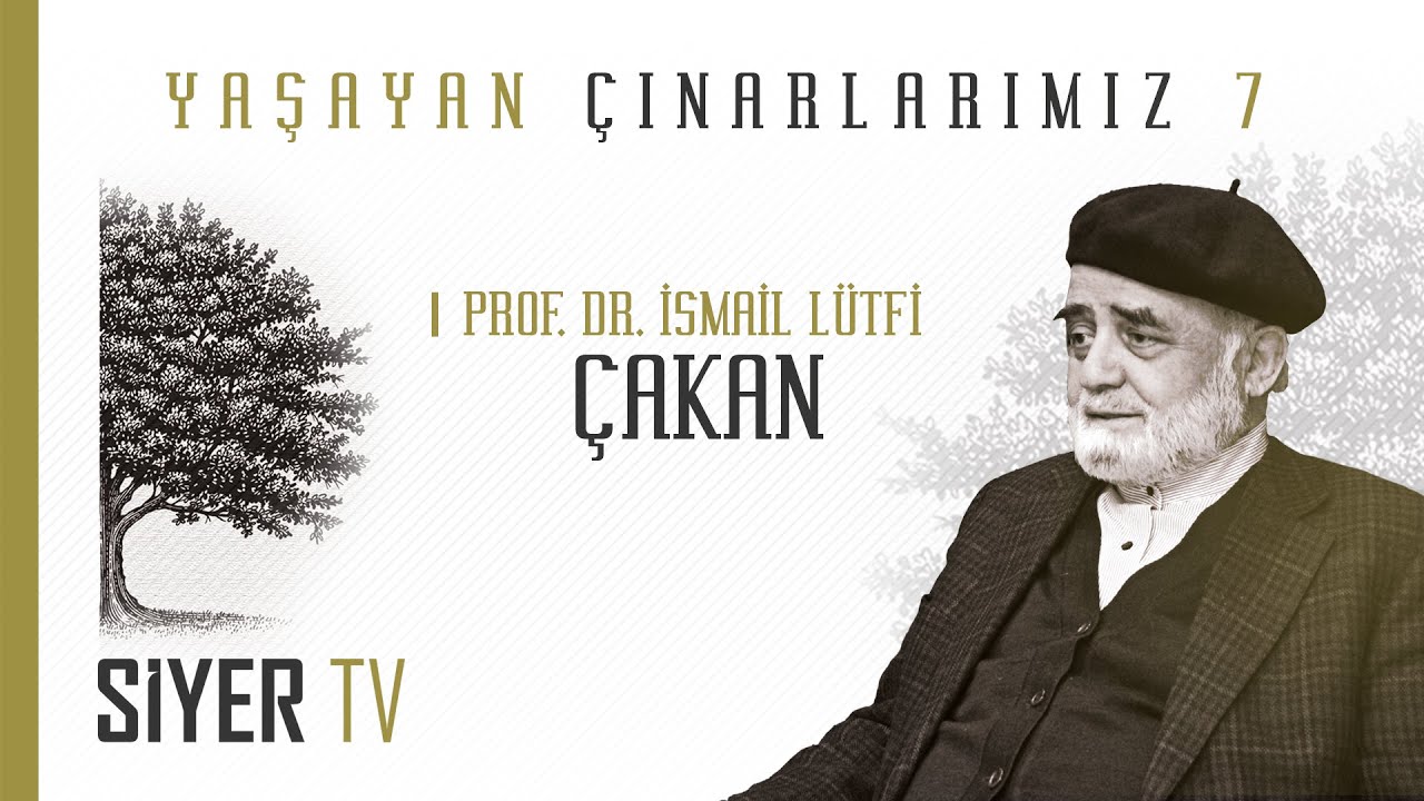 İsmail Lütfi Çakan - Yaşayan Çınarlarımız 7. Bölüm
