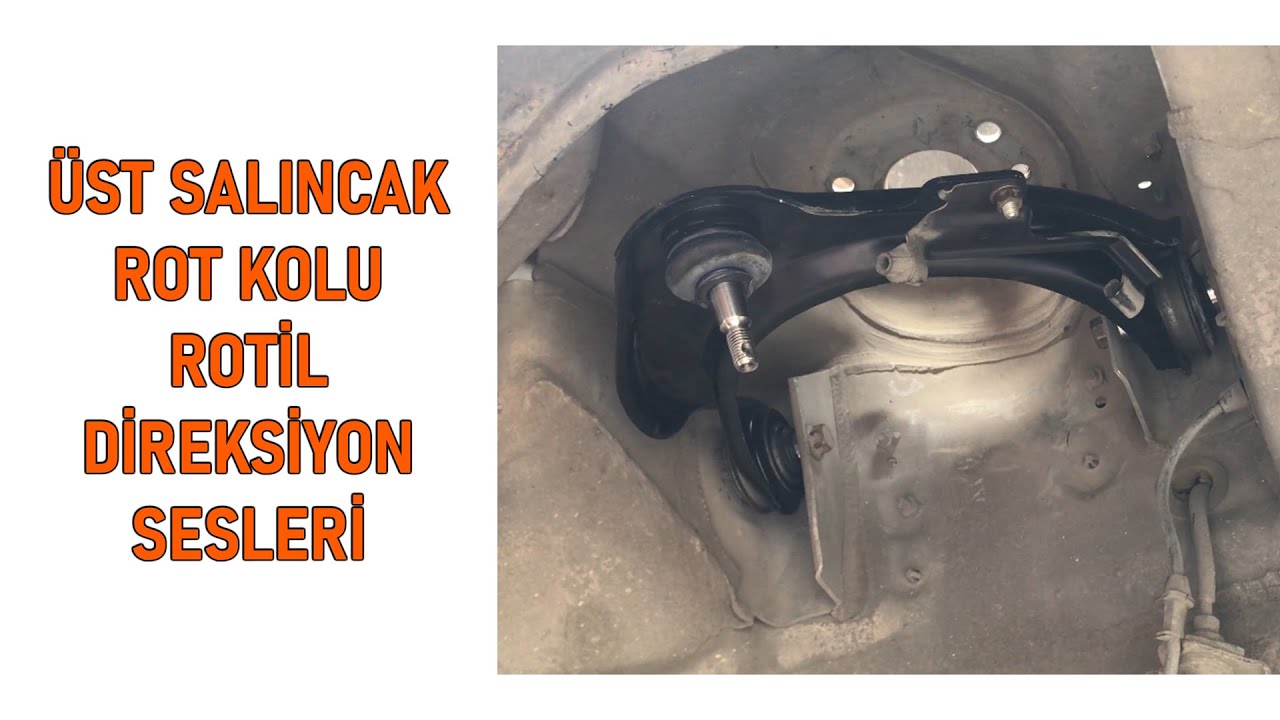 Üst Salıncak - Üst Rotil - Rot Kolu - Direksiyon Tıkırtısı - Ön Süspansiyon Sesleri - Salıncak Burcu