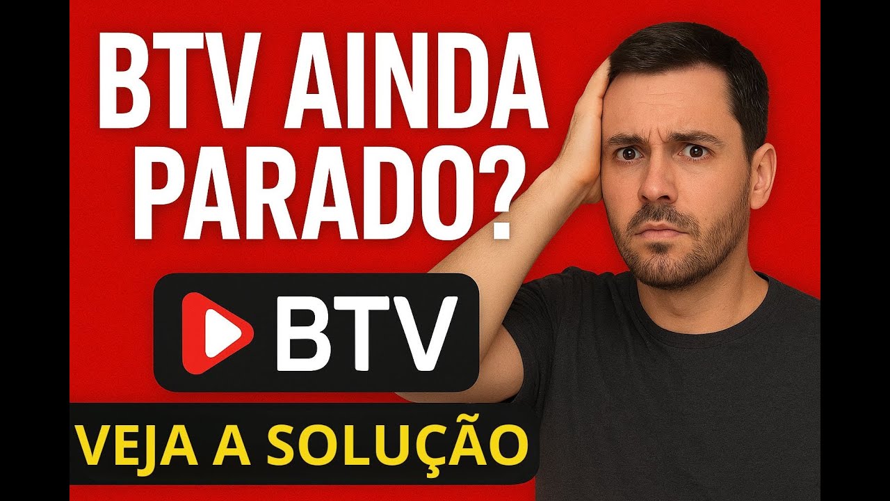 BTV AINDA PARADO? VEJA A SOLU&Ccedil;&Atilde;O QUE EST&Aacute; FUNCIONANDO