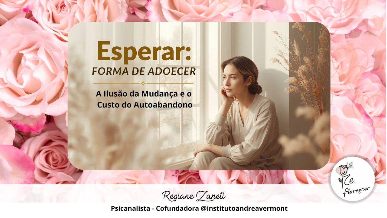 Quando Esperar se Torna uma Forma de Adoecer | Mulheres Reflorescidas 16