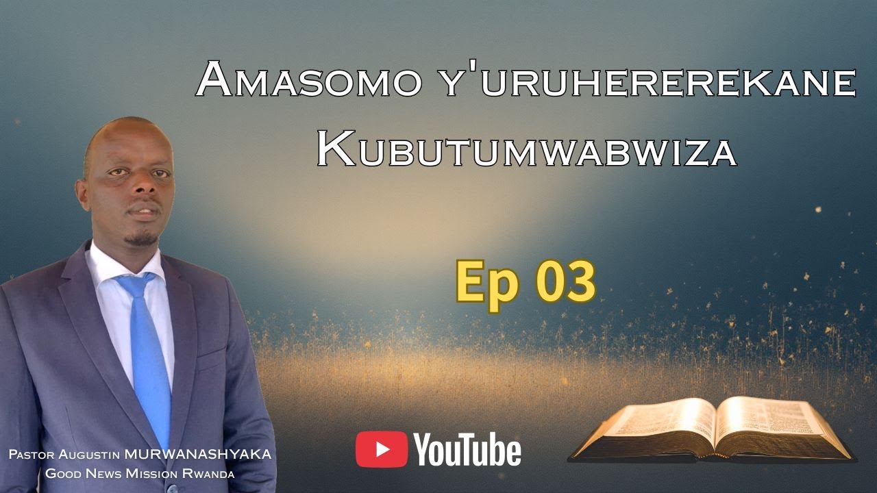 Amasomo y'uruhererekane Kubutumwabwiza Ep 03 n'Umushumba Augustin