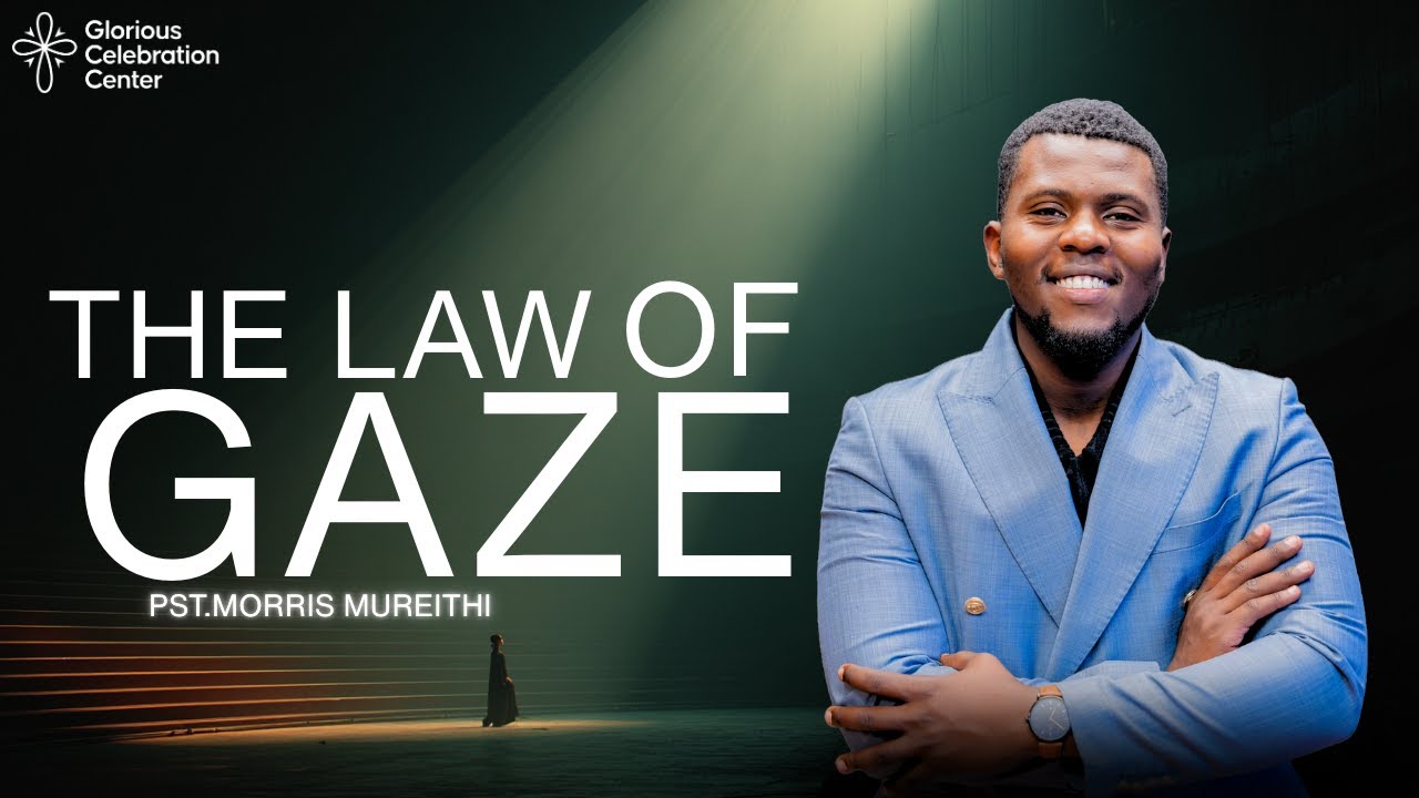 THE LAW OF GAZE || Pst.Morris Mureithi