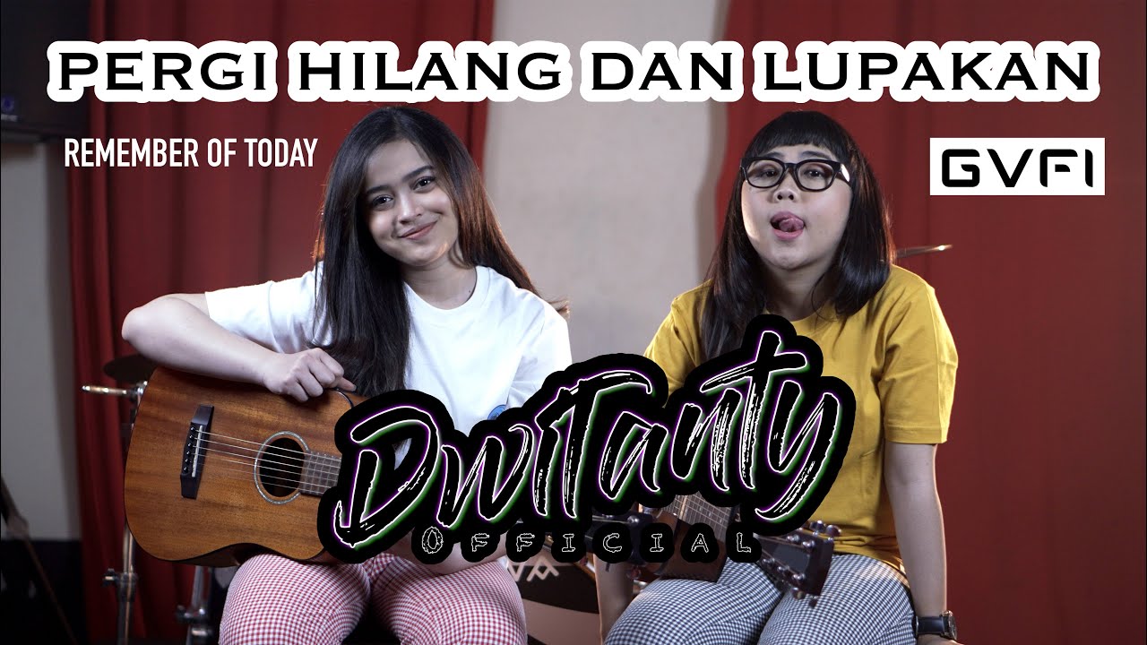 PERGI HILANG DAN LUPAKAN - Remember Of Today (Cover DwiTanty)