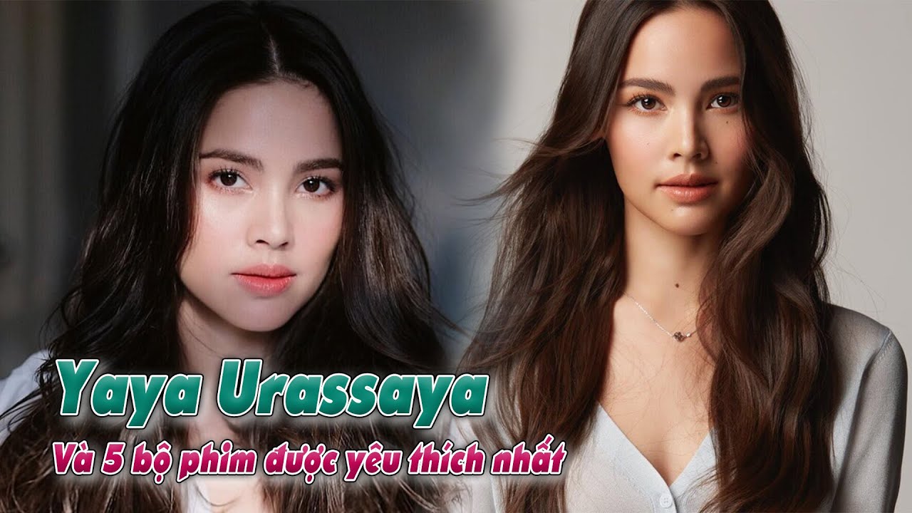 5 bộ phim truyền hình của Yaya Urassaya được người hâm mộ trong nước và quốc tế yêu thích nhất