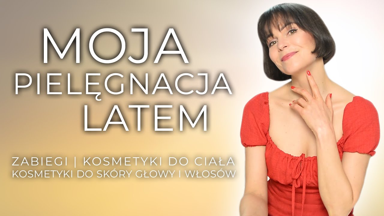 MOJA LETNIA PIELĘGNACJA  - ZABIEGI | KOSMETYKI DO CIAŁA | KOSMETYKI DO SKÓRY GŁOWY i WŁOSÓW