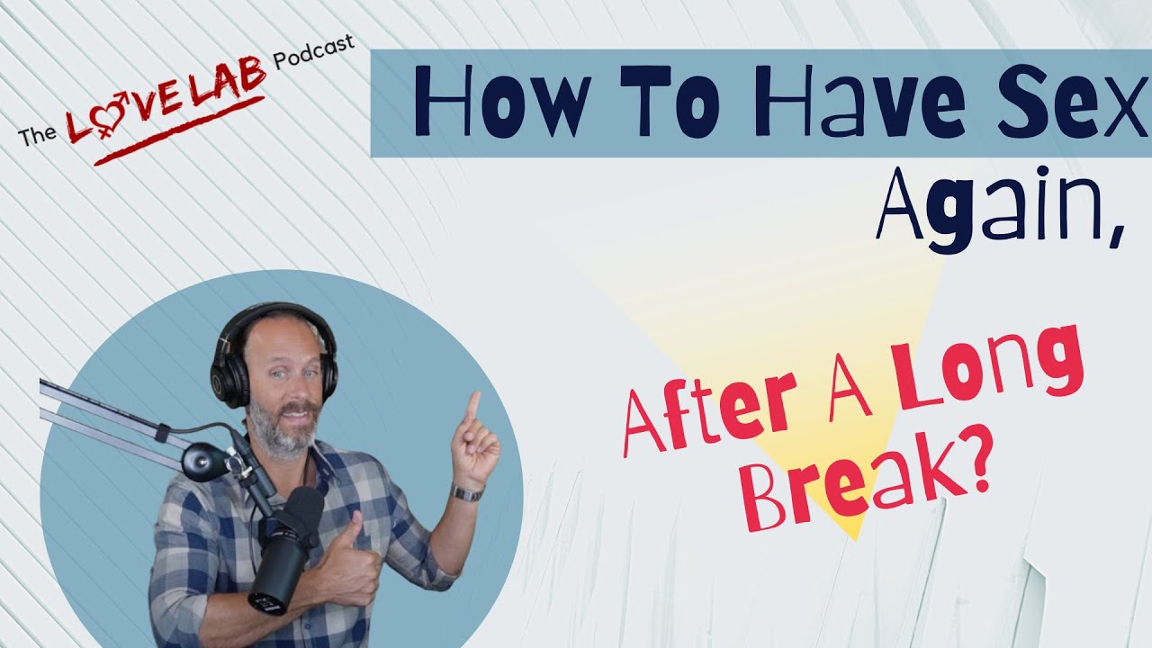 How To Have Sex Again After A Long Break