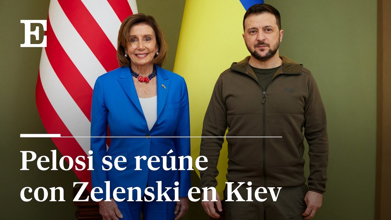 Ucrania: Nancy Pelosi visita a Zelenski en Kiev | EL PAÍS