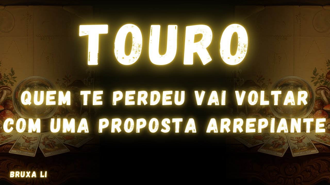 TOURO♉ QUEM TE PERDEU VAI VOLTAR COM UMA PROPOSTA ARREPIANTE🔥