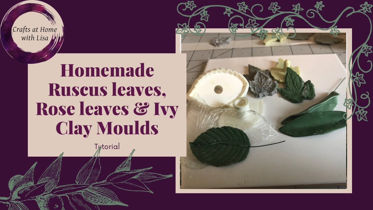 Making Clay Ruscus, Rose & Ivy Leaves using Simple homemade moulds