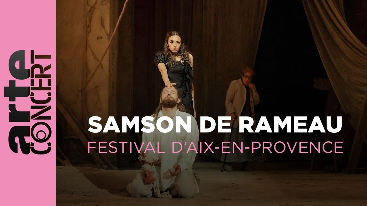 Rameau : Samson - Festival d'Aix-en-Provence - ARTE Concert