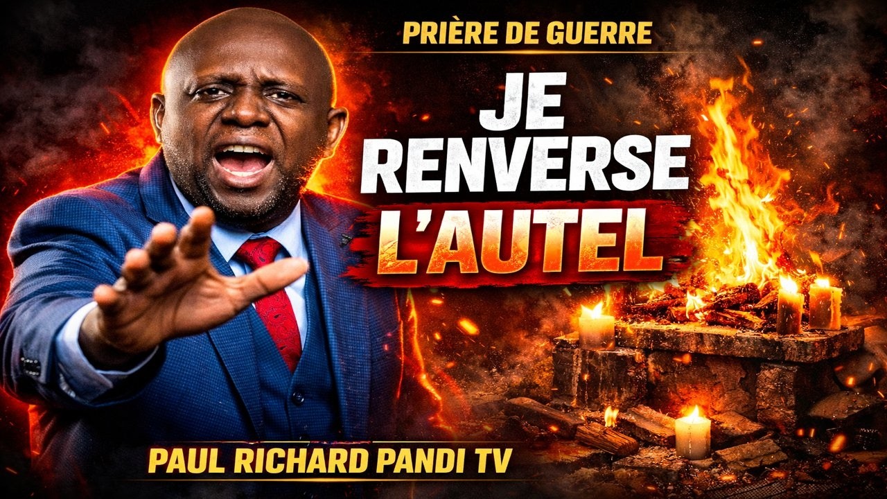 🔥 PRIÈRES DE GUERRE CONTRE LES AUTELS ANCESTRAUXAVEC L'APOTRE PANDI PAUL RICHARD