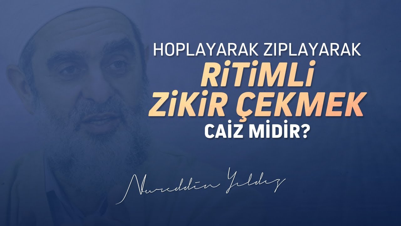 HOPLAYARAK ZIPLAYARAK RİTİMLİ ZİKİR ÇEKMEK CAİZ MİDİR? | Nureddin Yıldız