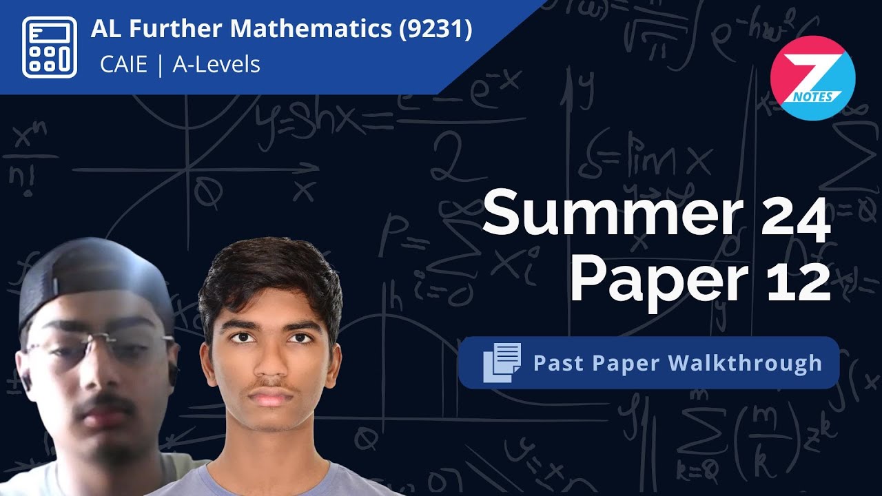 CAIE A-Level Further Mathematics (9231) | Summer 2024 Paper 12 | Past Paper Walkthrough