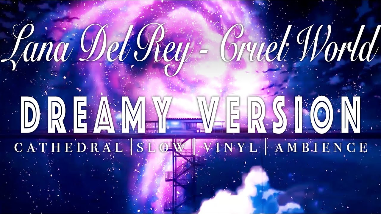 Lana Del Rey - Cruel World - [ SLOWED + REVERB ]  Dreamy Version